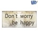 Don't worry be happy ξύλινο χειροποίητο πινακάκι 26x13 εκ