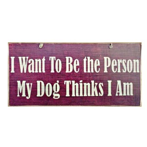 Vintage ξύλινος χειροποίητος πίνακας I want to be the person my dog thinks I am 26x13 εκ